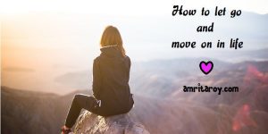 How to let go and move on in life
